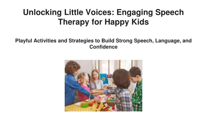 unlocking little voices engaging speech therapy for happy kids