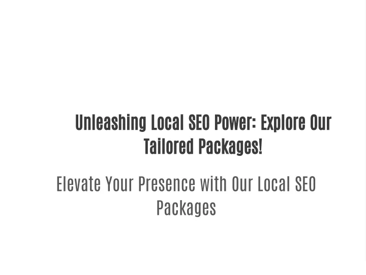 Ppt Unleashing Local Seo Power Explore Our Tailored Packages