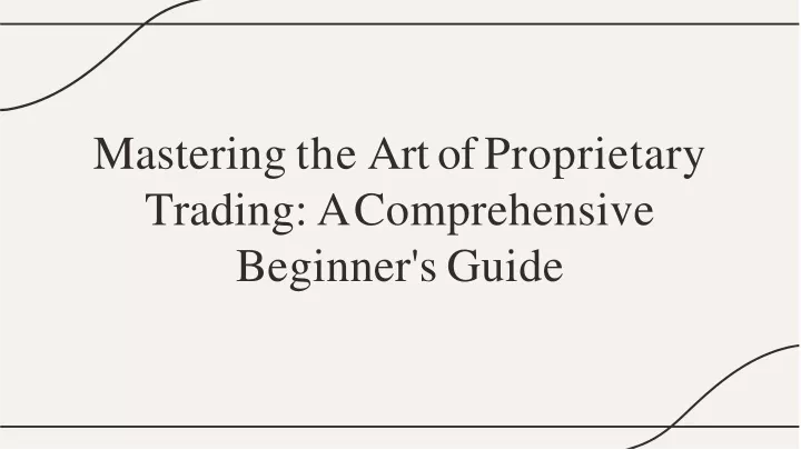 masterin g th e ar t of proprietary trading a comprehensive beginner s guide