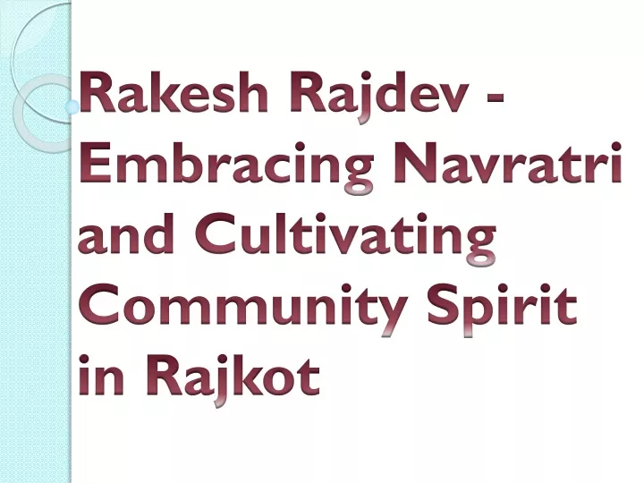 rakesh rajdev embracing navratri and cultivating community spirit in rajkot