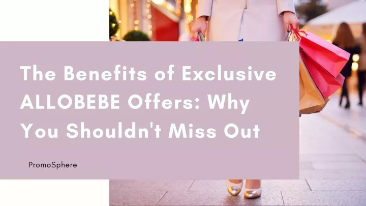 the benefits of exclusive allobebe offers