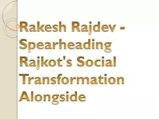 Rakesh Rajdev - Spearheading Rajkot's Social Transformation Alongside