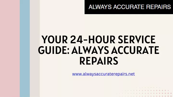 your 24 hour service guide always accurate repairs