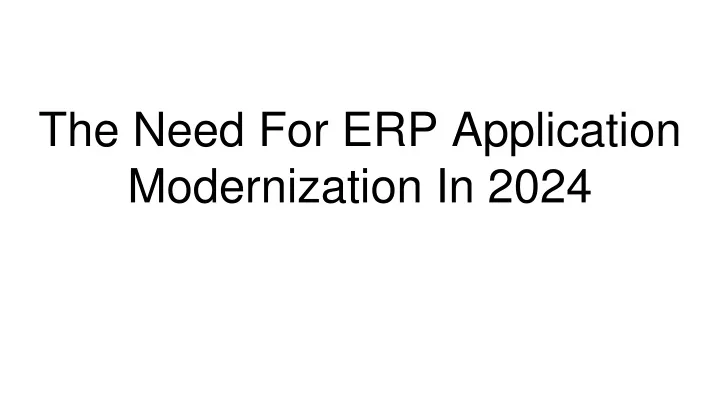 the need for erp application modernization in 2024