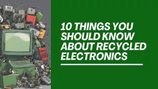 10 Things You Should Know About Recycled Electronics