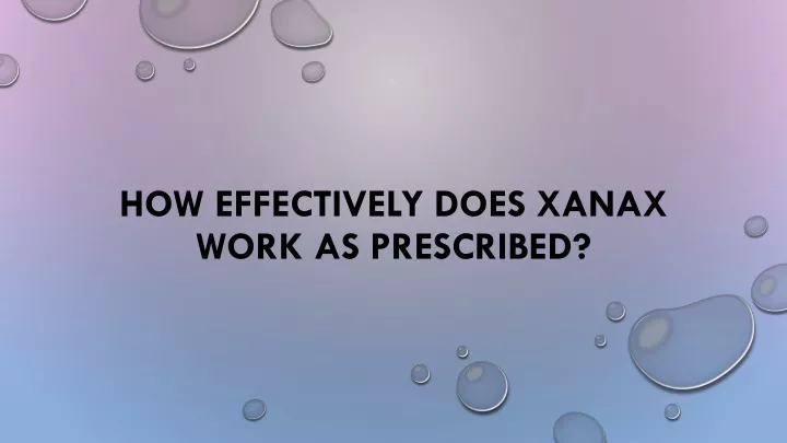 how effectively does xanax work as prescribed