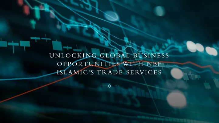 unlocking global business opportunities with nbf islamic s trade services