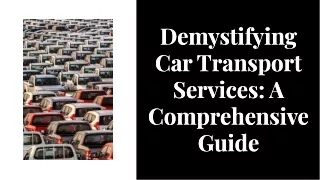 Demystifying Car Transport Services: A Comprehensive Guide