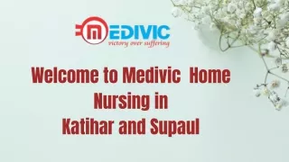 Hire Medivic Home Nursing Service in Katihar and Supaul with Medical Support at a Reasonable Fare