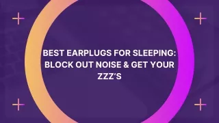 Best Earplugs For Sleeping: Block Out Noise & Get Your Zzz's