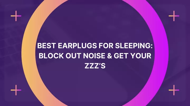 best earplugs for sleeping block out noise