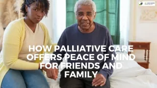 How Palliative Care Offers Peace of Mind for Friends and Family