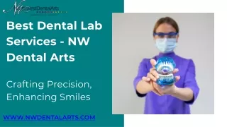 Best Dental Lab Services - NW Dental Arts  Crafting Precision, Enhancing Smiles