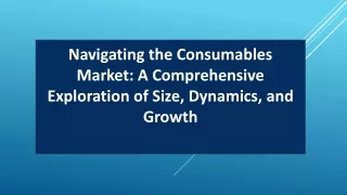 Navigating the Consumables Market A Comprehensive Exploration of Size, Dynamics, and Growth