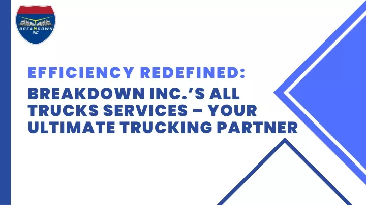 efficiency redefined breakdown inc s all trucks