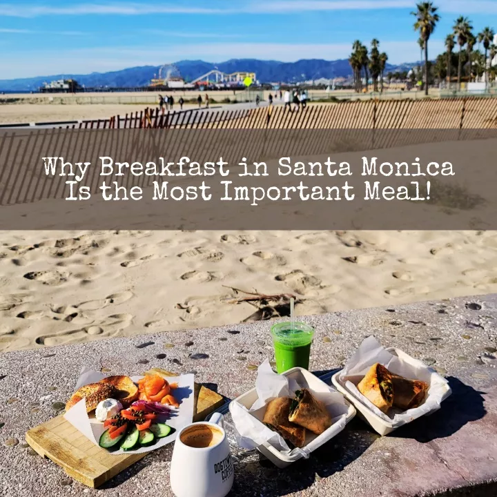 why breakfast in santa monica is the most