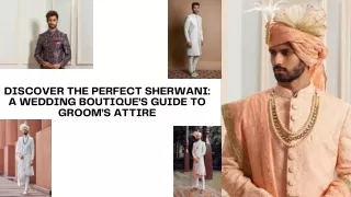 Discover The Perfect Sherwani A Wedding Boutique’s Guide To Groom’s Attire