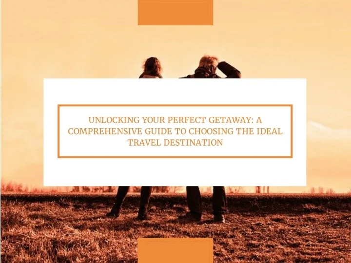 PPT - Unlocking Your Perfect Getaway: A Comprehensive Guide to Choosing ...