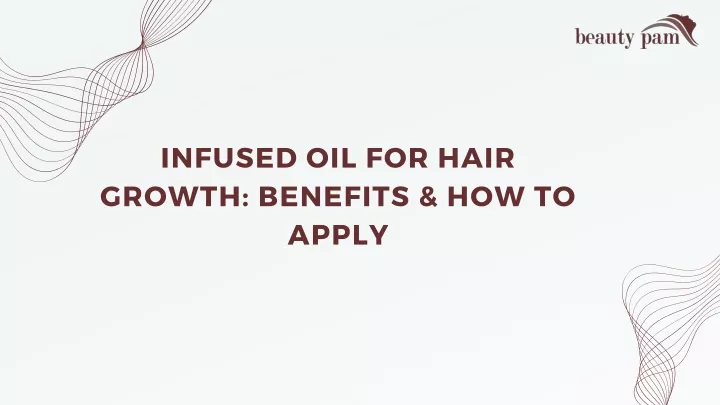 infused oil for hair growth benefits how to apply