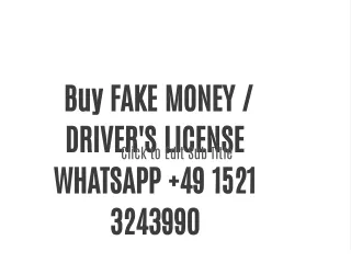 Buy FAKE MONEY /  DRIVER'S LICENSE   WHATSAPP  49 1521 3243990