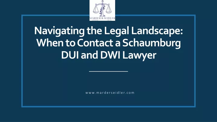 navigating the legal landscape when to contact a schaumburg dui and dwi lawyer