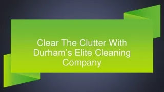 Clear The Clutter With Durham’s Elite Cleaning Company
