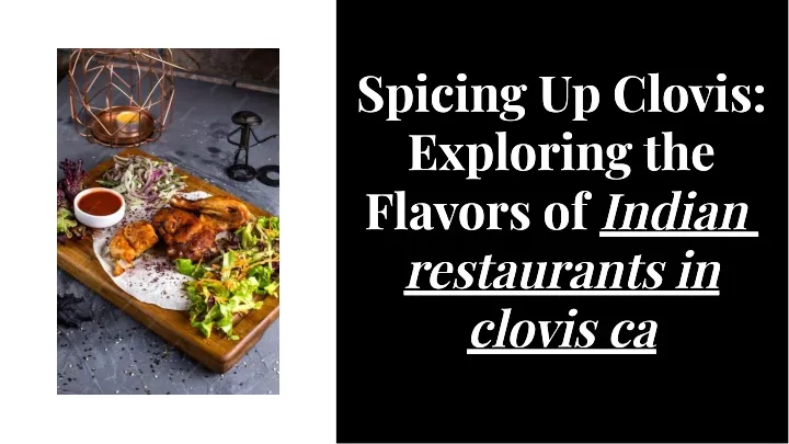 spicing up clovis exploring the flavors of indian