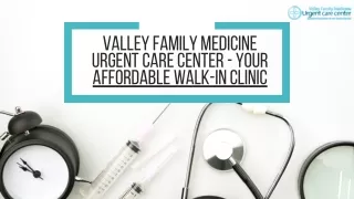 Valley Family Medicine Urgent Care Center - Your Affordable Walk-in Clinic