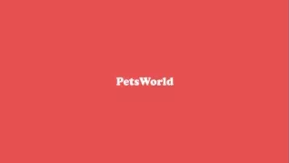 PetsWorld Is A Dignified Destination For Your Darling Pets