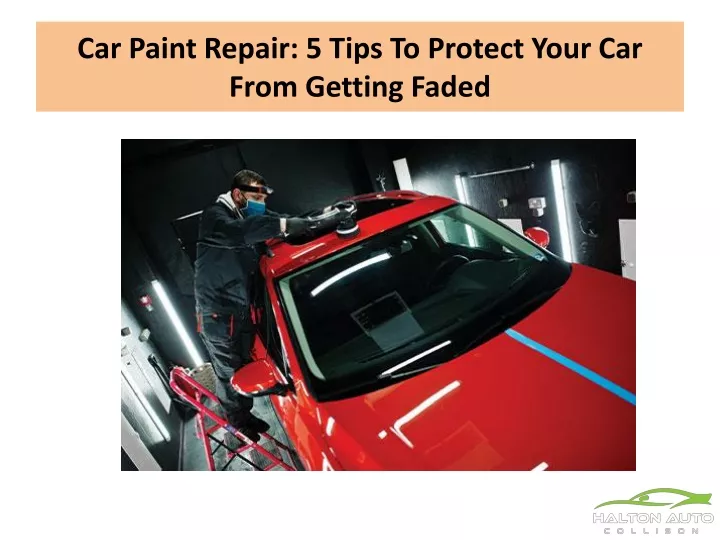 car paint repair 5 tips to protect your car from getting faded