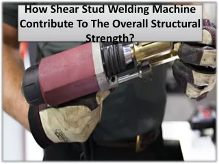 how shear stud welding machine contribute to the overall structural strength