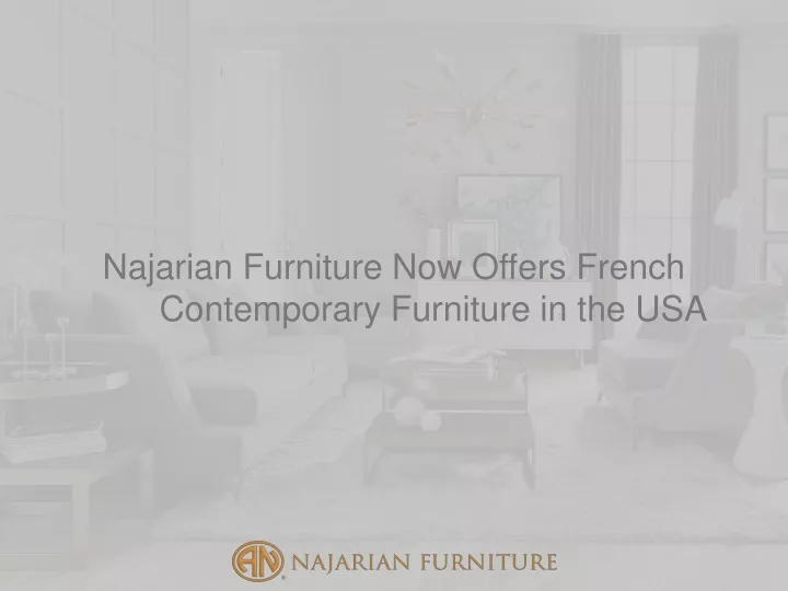 najarian furniture now offers french contemporary