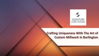 Crafting Uniqueness With The Art of Custom Millwork in Burlington