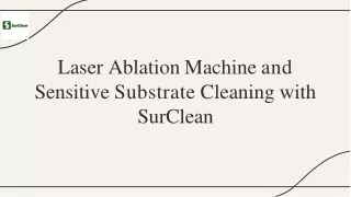 Laser Ablation Machine and Sensitive Substrate Cleaning with SurClean