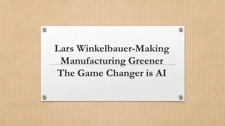 lars winkelbauer making manufacturing greener the game changer is ai