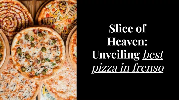 slice of heaven unveiling best pizza in frenso