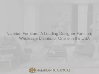 Najarian Furniture A Leading Designer Furniture Wholesale Distributor Online in the USA