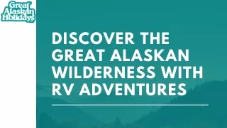 Discover the Great Alaskan Wilderness with RV Adventures