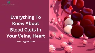 Everything To Know About Blood Clots In Your Veins, Heart - Aditi Jagtap Pune