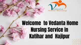 Get Home Nursing Service in Katihar and Hajipur by Vedanta with medical facilities