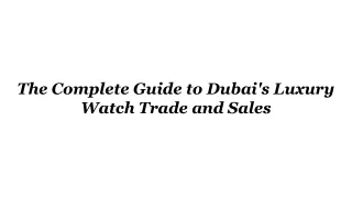 Dubai's Timepiece Treasures: A Guide to Selling and Trading Luxury Watches