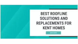 BEST ROOFLINE SOLUTIONS AND REPLACEMENTS FOR KENT HOMES