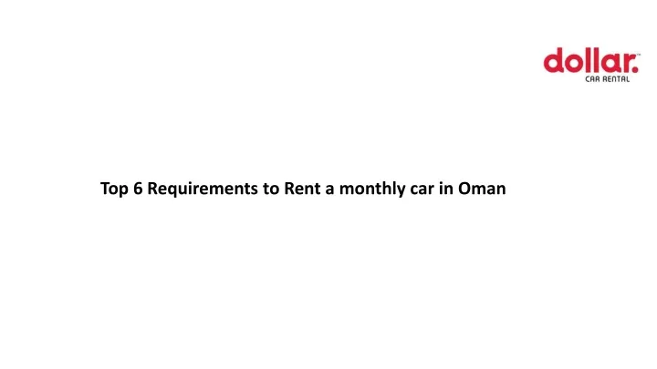 top 6 requirements to rent a monthly car in oman