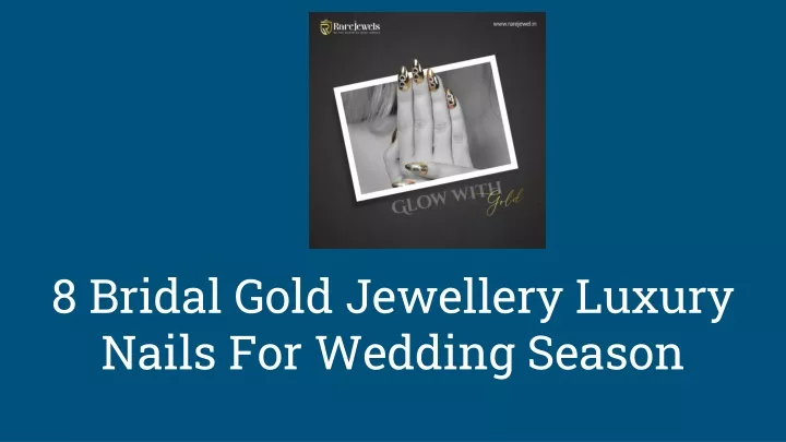 8 bridal gold jewellery luxury nails for wedding season