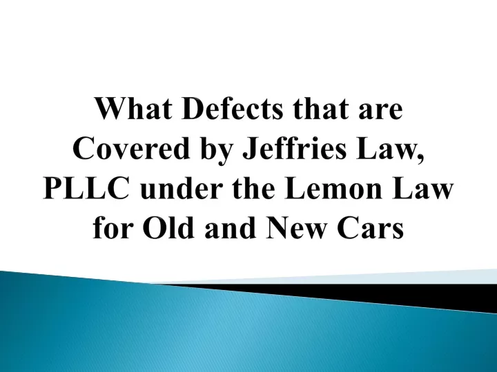 what defects that are covered by jeffries law pllc under the lemon law for old and new cars