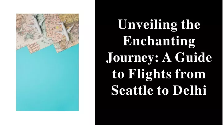 unveiling the enchanting journey a guide to flights from seattle to delhi