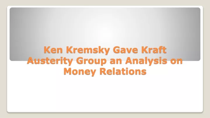 ken kremsky gave kraft austerity group an analysis on money relations