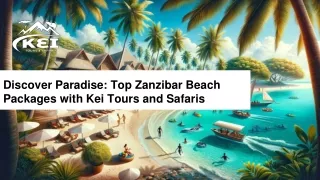 Personalized Paradise: Tailored Zanzibar Beach Escapes with Kei Tours and Safari