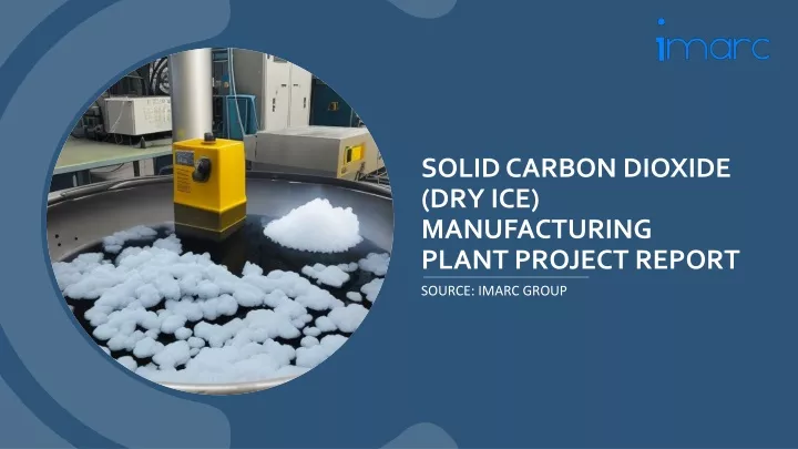 solid carbon dioxide dry ice manufacturing plant project report