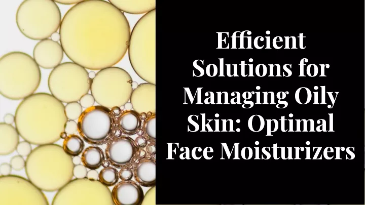 e cient solutions for managing oily skin optimal